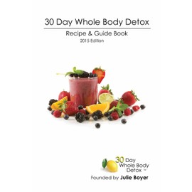  30 Day Whole Body Detox: Recipe & Guide Book