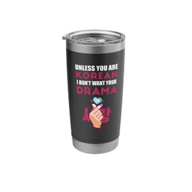 Unless you are Korean I don't want your drama Stainless Steel Insulated Tumbler