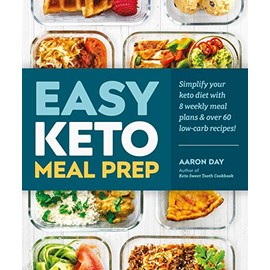 Easy Keto Meal Prep: Simplify Your Keto Diet with 8 Weekly Meal Plans and 60 Delicious Recipes