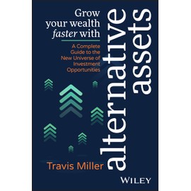 Grow Your Wealth Faster with Alternative Assets: A Complete Guide to the New Universe of Investment Opportunities