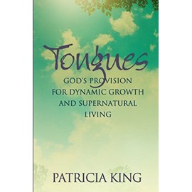 Tongues: God's Provision for Dynamic Growth and Supernatural Living
