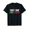 Trust Your Dopeness - Trust Your Gut T-Shirt
