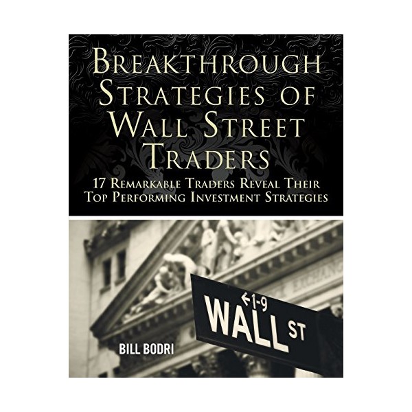 Breakthrough Strategies of Wall Street Traders: 17 Remarkable Traders Reveal