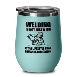 Welder Teal Wine Tumbler 12oz - demands dedication - Welding Tool Welder Ironworker Pipefitter Welding Supplies Welding Gifts Welder Dad