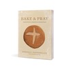 Bake & Pray: Liturgies and Recipes for Baking Bread as