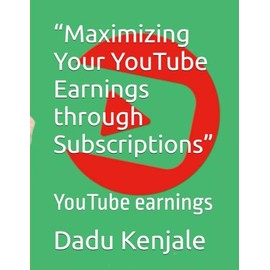 “Maximizing Your YouTube Earnings through Subscriptions”: YouTube earnings