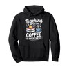Teaching Is Important But Coffee Is Importanter Pullover Hoodie