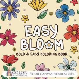 Bloom Bold and Easy Coloring Book: Simple and sweet blooms and flowers, Big and cute nature designs for relaxation and stress relief