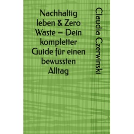 Nachhaltig leben & Zero Waste – Dein kompletter Guide für einen bewussten Alltag