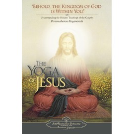 The Yoga of Jesus: Understanding the Hidden Teachings of the Gospels