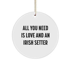 Irish Setter Dog Lover Gifts: All You Need is Love and an Irish Setter Circle Ornament for Christmas Decorations, Funny Inspirational Quote for Dog Lovers, Gifts from Grandma to Pet Lover