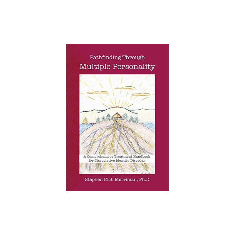 Pathfinding Through Multiple Personality: A Comprehensive Treatment Handbook for Dissociative