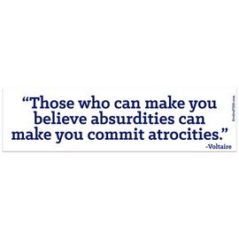 EvolveFISH Those Who Can Make You Believe Absurdities Can Make You Commit Atrocities Bumper Sticker - [11" x 3"]