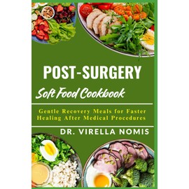 POST-SURGERY SOFT FOOD COOKBOOK: Gentle Recovery Meals for Faster Healing After Medical Procedures