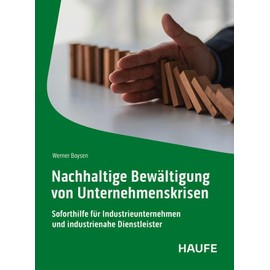 Nachhaltige Bewältigung von Unternehmenskrisen: Soforthilfe für Industrieunternehmen und industrienahe Dienstleister (Haufe Fachbuch)