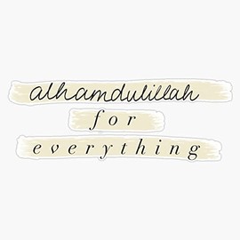 Alhamdulillah for Everything Bumper Sticker Vinyl Decal 5 inches