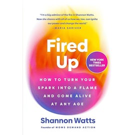 Fired Up: How to Turn Your Spark Into a Flame and Come Alive at Any Age