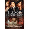 Tudor Executions: From Nobility To The Block