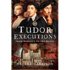 Tudor Executions: From Nobility To The Block