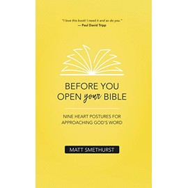 Before You Open Your Bible: Nine Heart Postures For Approaching God's Word