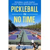PICKLEBALL IN NO TIME: PICKLEBALL MADE SIMPLE: A FAST-TRACK BEGINNER'S