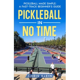 PICKLEBALL IN NO TIME: PICKLEBALL MADE SIMPLE: A FAST-TRACK BEGINNER'S GUIDE