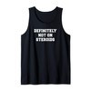 Definitely Not On Steroids Funny Lifting Bodybuilding Meme Tank Top