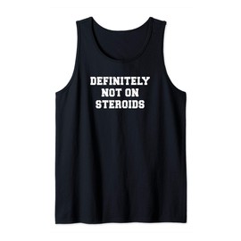 Definitely Not On Steroids Funny Lifting Bodybuilding Meme Tank Top