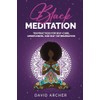 Black Meditation: Ten Practices for Self-Care, Mindfulness, and Self-Determination