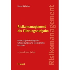 Risikomanagement als Führungsaufgabe: Umsetzung bei strategischen Entscheidungen und operationellen Prozessen