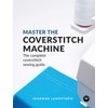 Master the Coverstitch Machine: The complete coverstitch sewing guide