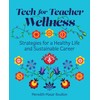 Tech for Teacher Wellness: Strategies for a Healthy Life and