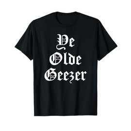 Ye Olde Geezer Funny Renaissance Festival Costume Gift T-Shirt
