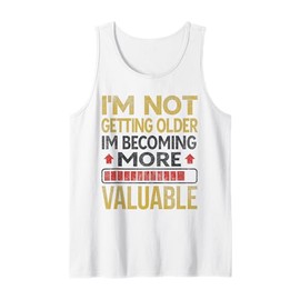 Funny Aging Dad Quote I'm Not Getting Older Gifts for Men Tank Top