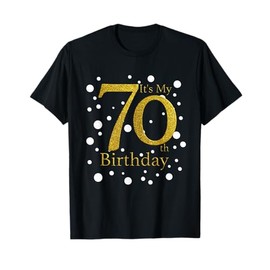 Its My 70th Birthday Shirt Funny Happy 70 Year Old Birthday T-Shirt