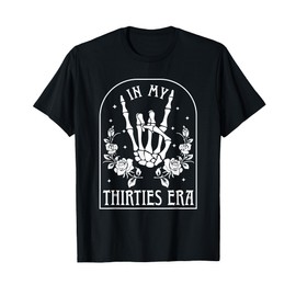 In My Thirties Era Shirt 30th Birthday Outfit Skeleton Hand T-Shirt