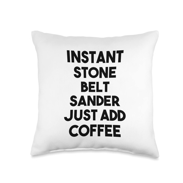 Instant Stone Belt Sander Just Add Coffee Throw Pillow, 16x16,
