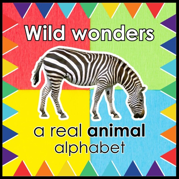 Wild Wonders: A Real Animal Alphabet: My First Animal Alphabet