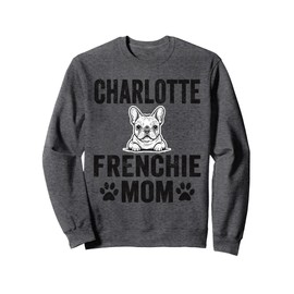 Charlotte Frenchie Mom Gift French Bulldog NC Dog Lover Mama Sweatshirt