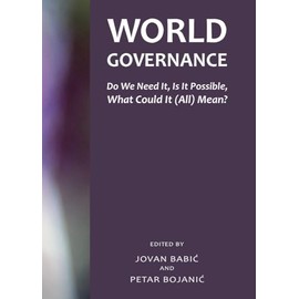 World Governance: Do We Need It, Is It Possible, What Could It (All) Mean?