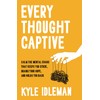 Every Thought Captive: Calm the Mental Chaos That Keeps You