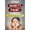 Stop Anxiety and Panic Attacks: The Perfect Self-Help Toolkit to