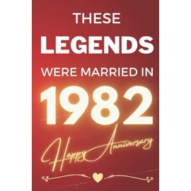 These Legends Were Married In 1982 - Happy Anniversary: - A Wedding Celebration Gift For A Couple Commemorating The Year Of Their Marriage