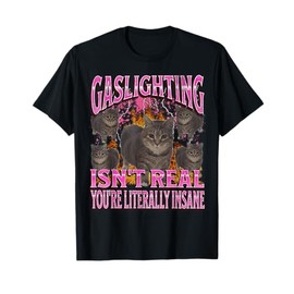 Gaslighting Isn't Real Funny Cat Meme Bootleg Graphic T-Shirt for Men Women