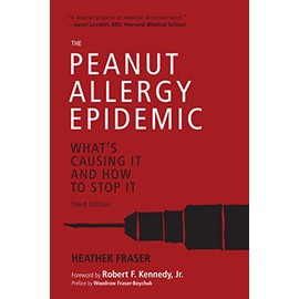 Peanut Allergy Epidemic, Third Edition: What's Causing It and How to Stop It