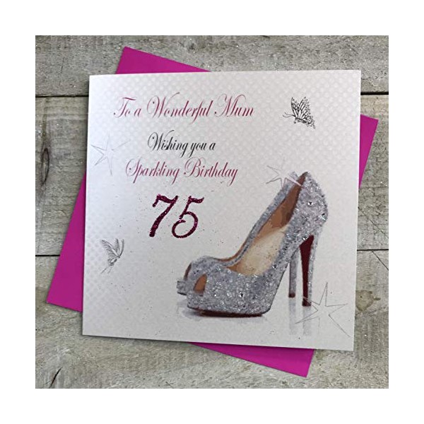 WHITE COTTON CARDS To a Wonderful Mum Handmade 75th Birthday Card with Sparkling Shoe, PD43-75