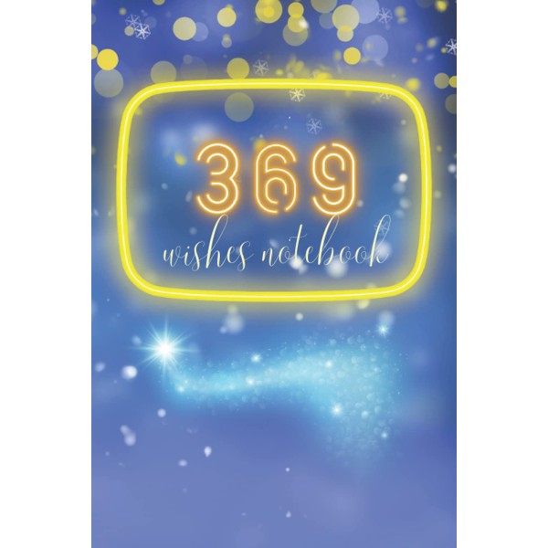 3 6 9 Wishes Notebook: Make All Your Wishes Come