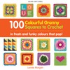 100 Colourful Granny Squares To Crochet