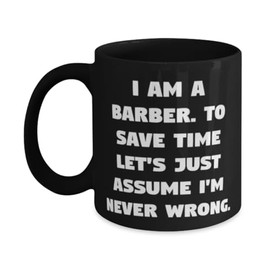 Unique Barber Gifts, I am a Barber. To Save, Best Birthday 11oz 15oz Mug Gifts Idea For Coworkers, Barber Gifts From Friends