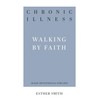 Chronic Illness: Walking by Faith (31-Day Devotionals for Life)